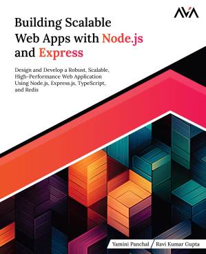 دانلود کتاب Building Scalable Web Apps with Node.js and Express: Design and Develop a Robust, Scalable, High-Performance Web Application Using Node.js, Express.js, TypeScript, and Redis (English Edition)