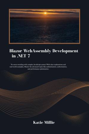 دانلود کتاب Blazor WebAssembly Development in .NET 7: No more wrestling with complex JavaScript syntax! With clear explanations and real-world examples, Master the advanced topics like authentication, …..