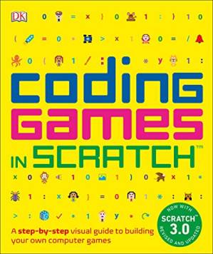 دانلود کتاب Coding Games in Scratch: A Step-by-Step Visual Guide to Building Your Own Computer Games (DK Help Your Kids)