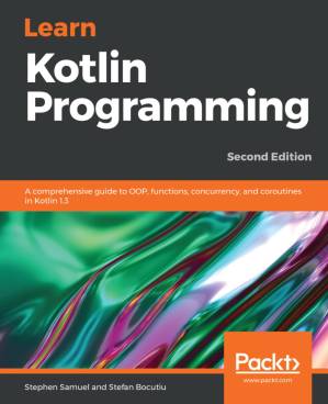 دانلود کتاب Learn Kotlin Programming: A comprehensive guide to OOP, functions, concurrency, and coroutines in Kotlin 1.3, 2nd Edition