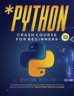 دانلود کتاب Python Crash Course for Beginners: A Simple and Straightforward Guide for Beginners to Learn Python Programming Fast. Bonus Video Tutorial Included!