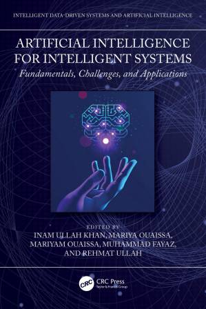 دانلود کتاب Artificial Intelligence for Intelligent Systems: Fundamentals, Challenges, and Applications (Intelligent Data-Driven Systems and Artificial Intelligence)