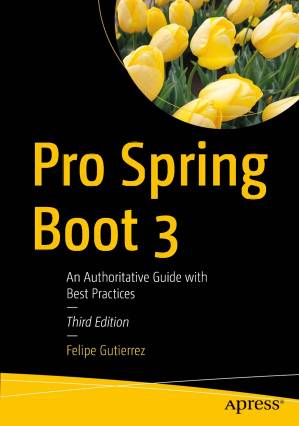 دانلود کتاب Pro Spring Boot 3. An Authoritative Guide with Best Practices, Third Edition