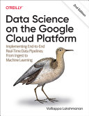 دانلود کتاب Data Science on the Google Cloud Platform: Implementing End-to-End Real-Time Data Pipelines, 2nd Edition