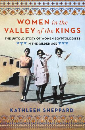 دانلود کتاب Women in the Valley of the Kings: The Untold Story of Women Egyptologists in the Gilded Age