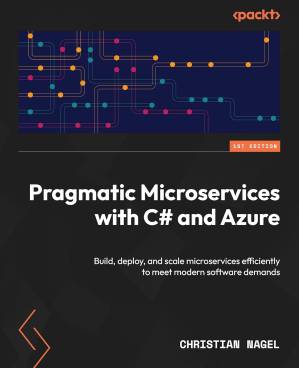 دانلود کتاب Pragmatic Microservices with C# and Azure: Build, deploy, and scale microservices efficiently to meet modern software demands