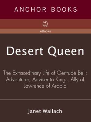 دانلود کتاب Desert Queen: the extraordinary life of Gertrude Bell, adventurer, adviser to kings, ally of Lawrence of Arabia