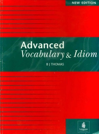 Advanced Vocabulary and Idioms (B J Thomas)