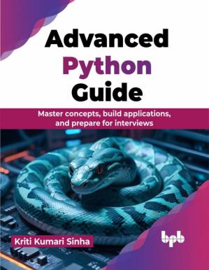 دانلود کتاب Advanced Python Guide: Master concepts, build applications, and prepare for interviews