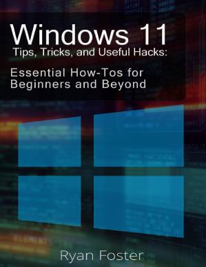 دانلود کتاب Windows 11 Tips, Tricks, and Useful Hacks: A Guide To Getting Started With Windows 11