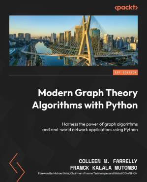 دانلود کتاب Modern Graph Theory Algorithms With Python: Harness the power of graph algorithms and real-world network applications Using Python