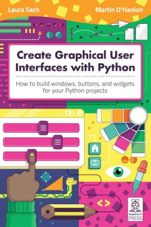 دانلود کتاب Create Graphical User Interfaces with Python：How to build windows, buttons, and widgets for your Python projects