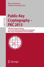 دانلود کتاب Public-Key Cryptography – PKC 2013: 16th International Conference on Practice and Theory in Public-Key Cryptography, Nara, Japan, February 26 – March 1, 2013. Proceedings