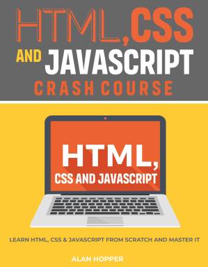دانلود کتاب HTML, CSS and Javascript Crash Course: Learn HTML, CSS & Javascript From Scratch and Master It