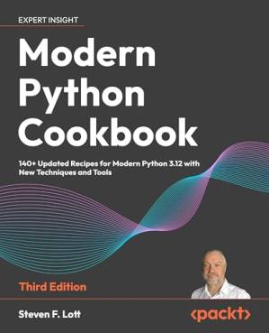 دانلود کتاب Modern Python Cookbook: 140+ Updated Recipes for Modern Python 3.12 with New Techniques and Tools