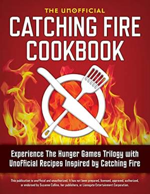 دانلود کتاب Catching fire cookbook: experience the Hunger games trilogy with unofficial recipes inspired by Catching fire