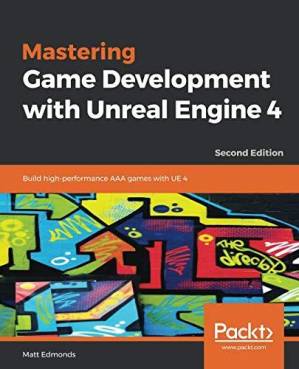 دانلود کتاب Learning C++ by Building Games with Unreal Engine 4: a Beginner’s Guide to Learning 3D Game Development with C++ and UE4, 2nd Edition