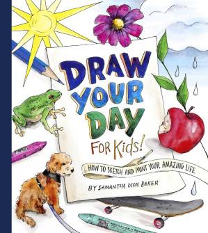دانلود کتاب Draw Your Day For Kids How To Sketch And Paint Your Amazing Life