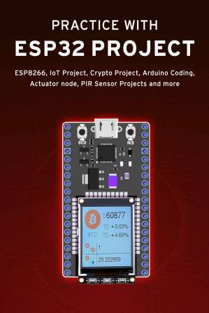 دانلود کتاب PRACTICE WITH ESP32 PROJECT: ESP8266, IoT Project, Crypto Project, Arduino Coding, Actuator node, PIR Sensor Projects
