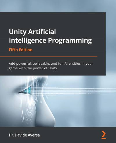 دانلود کتاب Unity Artificial Intelligence Programming: Add powerful, believable, and fun AI entities in your game with the power of Unity, 5th Edition