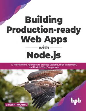دانلود کتاب Building Production-ready Web Apps with Node.js: A Practitioner’s Approach to produce Scalable, High-performant, and Flexible Web Components