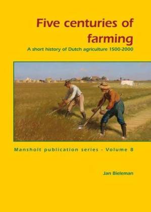 دانلود کتاب Five Centuries of Farming: A Short History of Dutch Agriculture, 1500-2000 (Mansholt Publication Series)