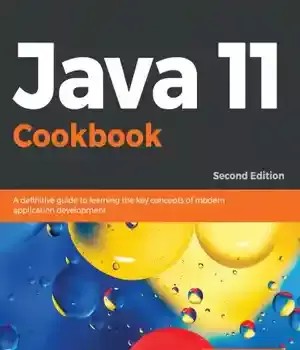 دانلود کتاب Java 11 Cookbook: A definitive guide to learning the key concepts of modern application development, 2nd Edition