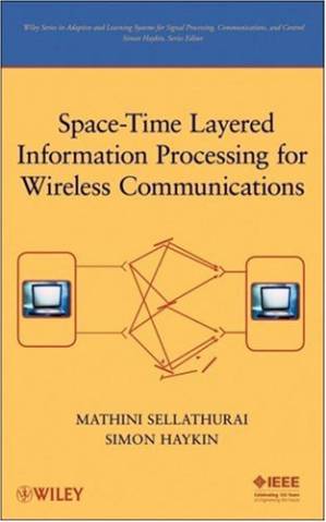 دانلود کتاب Space-Time Layered Information Processing for Wireless Communications (Adaptive and Learning Systems for Signal Processing, Communications and Control Series)