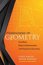 دانلود کتاب Foundations of geometry : Euclidean and Bolyai-Lobachevskian geometry : projective geometry