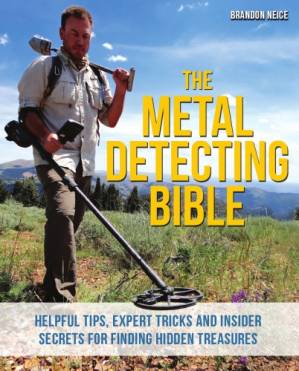 دانلود کتاب The Metal Detecting Bible: Helpful Tips, Expert Tricks And Insider Secrets For Finding Hidden Treasures