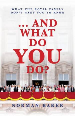 دانلود کتاب … and What Do You Do? What The Royal Family Don’t Want You To Know
