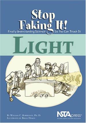 دانلود کتاب Light (Stop Faking It! Finally Understanding Science So You Can Teach It series) (Robertson, William C. Stop Faking It!,)