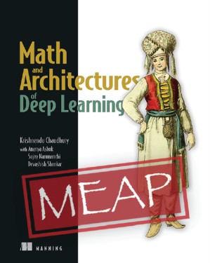 دانلود کتاب Math and Architectures of Deep Learning (MEAP V10)