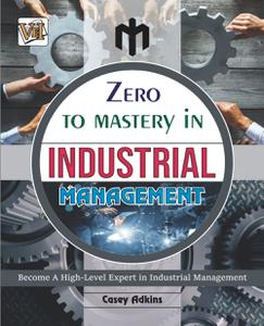 دانلود کتاب Zero To Mastery In Industrial Management: One Of The Best Book To Become Zero To Hero In Industrial Management