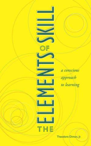 دانلود کتاب The Elements of Skill: A Conscious Approach to Learning