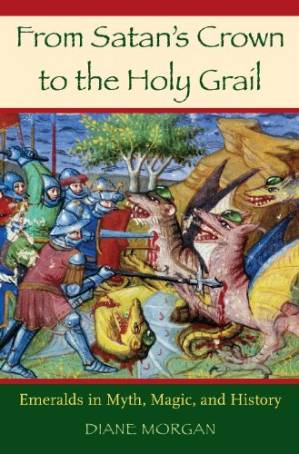 دانلود کتاب From Satan’s Crown to the Holy Grail: Emeralds in Myth, Magic, and History