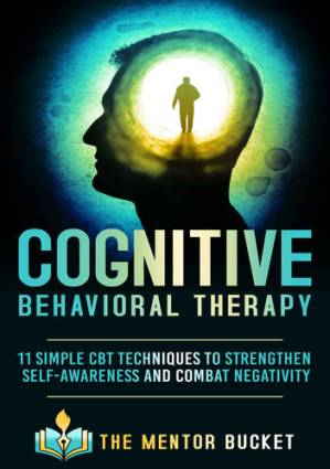 دانلود کتاب Cognitive Behavioral Therapy – 11 Simple CBT Techniques to Strengthen Self-Awareness and Overcome Anxiety, Depression and Intrusive Thoughts (Cognitive Behavior Therapy – CBT)