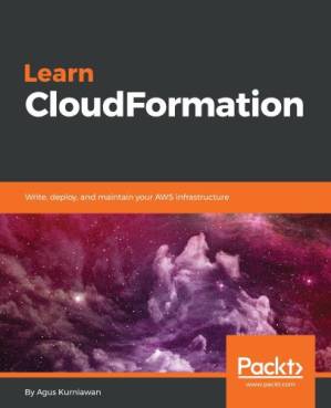 دانلود کتاب Learn CloudFormation: Write, deploy, and maintain your AWS infrastructure