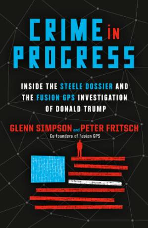 دانلود کتاب Crime in Progress: Inside the Steele Dossier and the Fusion GPS Investigation of Donald Trump