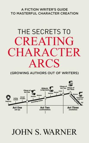 دانلود کتاب The Secrets to Creating Character Arcs: A Fiction Writer’s Guide to Masterful Character Creation