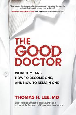 دانلود کتاب The Good Doctor: What It Means, How to Become One, and How to Remain One