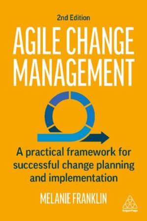 دانلود کتاب Agile Change Management: A Practical Framework for Successful Change Planning and Implementation