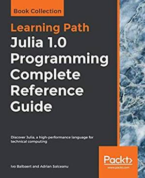 دانلود کتاب Julia 1.0 Programming Complete Reference Guide: Discover Julia, a high-performance language for technical computing