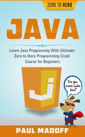 دانلود کتاب Java: Learn Java Programming With Ultimate Zero to Hero Programming Crash Course for Beginners (Java, Java Programming Language, Java Coding, Java for … Java Programming for Beginners, JavaScript)