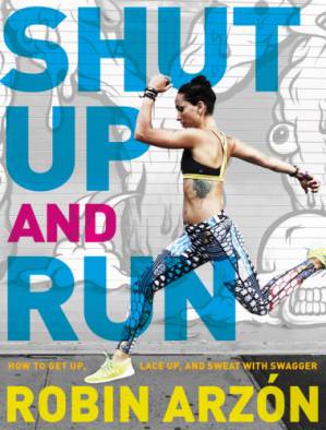 دانلود کتاب Shut Up and Run: How to Get Up, Lace Up, and Sweat with Swagger