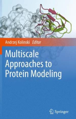 دانلود کتاب Multiscale Approaches to Protein Modeling: Structure Prediction, Dynamics, Thermodynamics and Macromolecular Assemblies