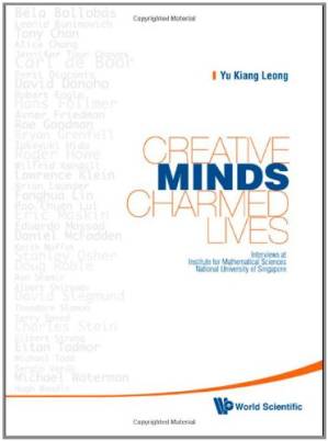 دانلود کتاب Creative minds, charmed lives. Interviews at Inst. for Mathematical Sciences, Nat. Univ. of Singapore