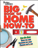 دانلود کتاب Big Book of Home How-To: Step-By-Step Skills You Need, Solutions You Want, Projects You`ll Like