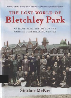دانلود کتاب The Lost World of Bletchley Park: The Illustrated History of the Wartime Codebreaking Centre