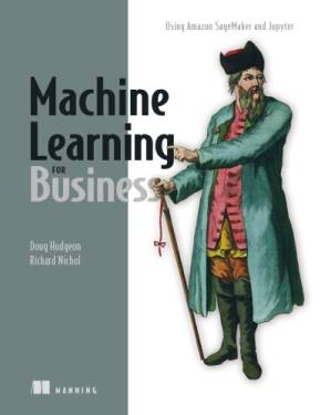 دانلود کتاب Machine Learning for Business: Using Amazon SageMaker and Jupyter